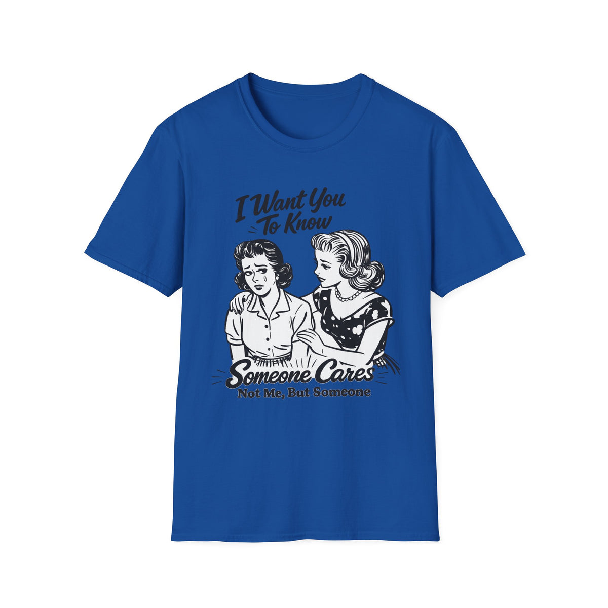 Graphic T-Shirt — "I Want You To Know Someone Cares (Not Me, But Someone)" Retro Design
