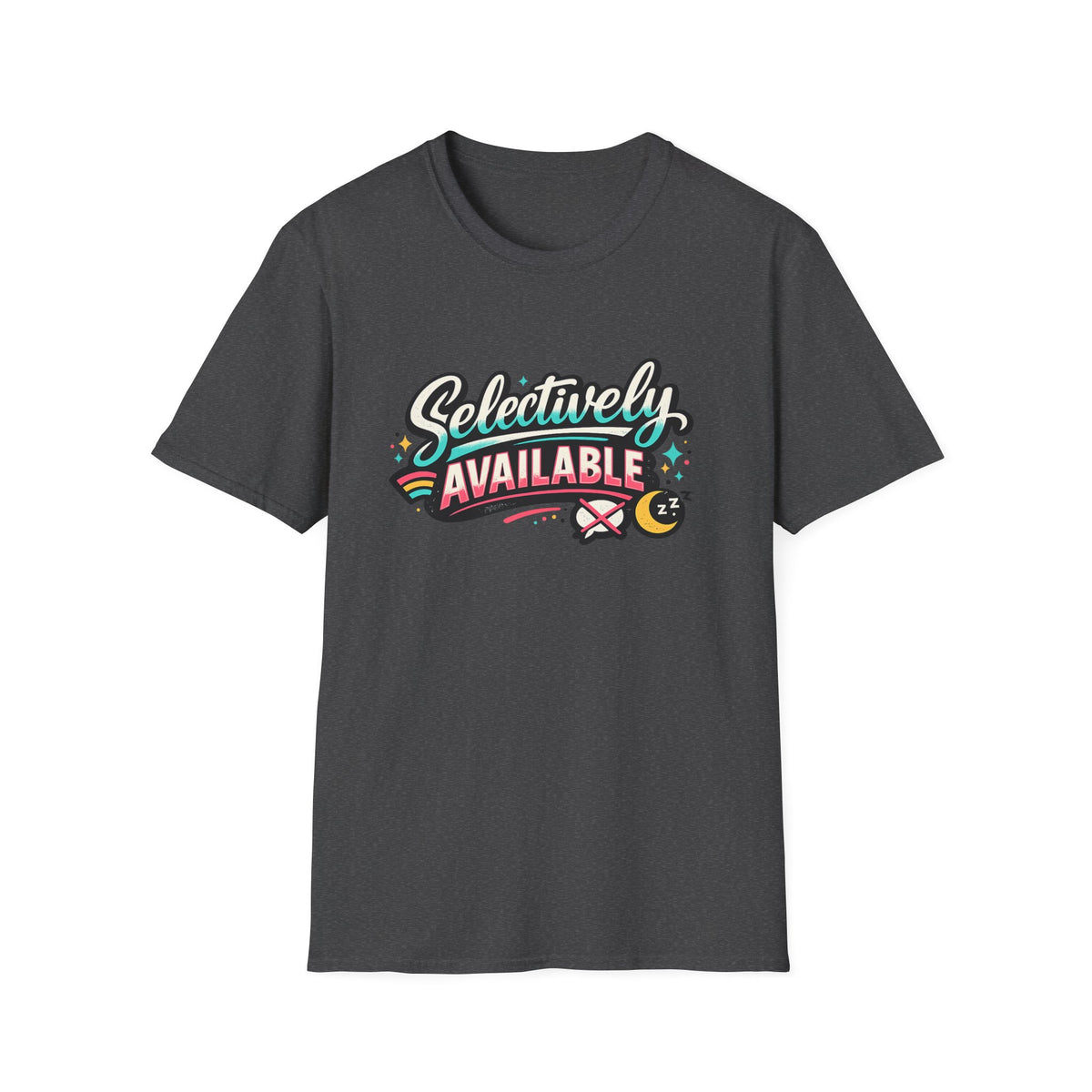 T-Shirt — "Selectively Available" Graphic Tee (Fun, Sarcastic Trendy Shirt)