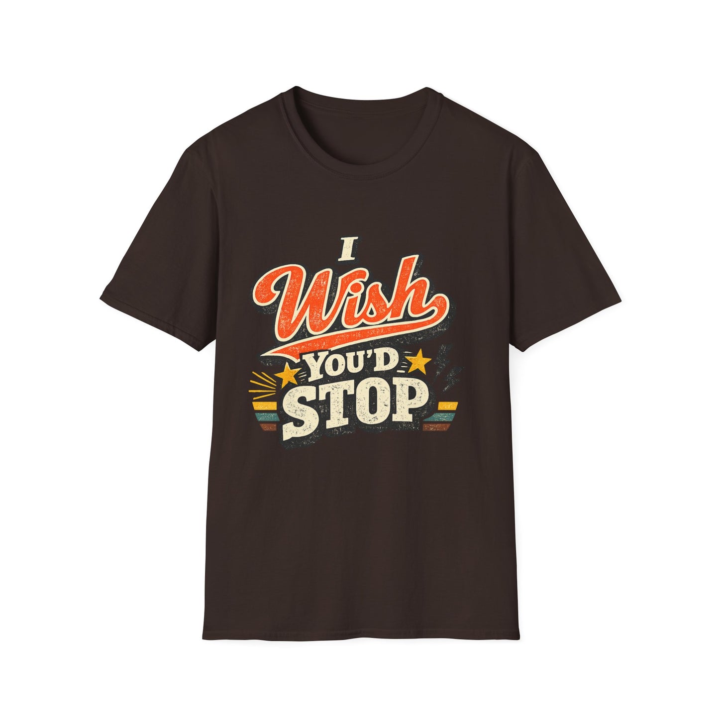T-Shirt — "I Wish You'd Stop" Retro Graphic Tee