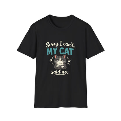 Sorry I Can't, My Cat Said No T-Shirt