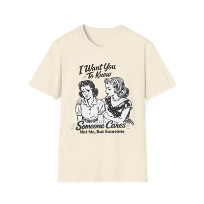 Graphic T-Shirt — "I Want You To Know Someone Cares (Not Me, But Someone)" Retro Design