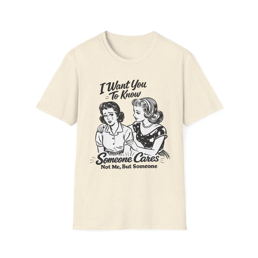 Graphic T-Shirt — "I Want You To Know Someone Cares (Not Me, But Someone)" Retro Design