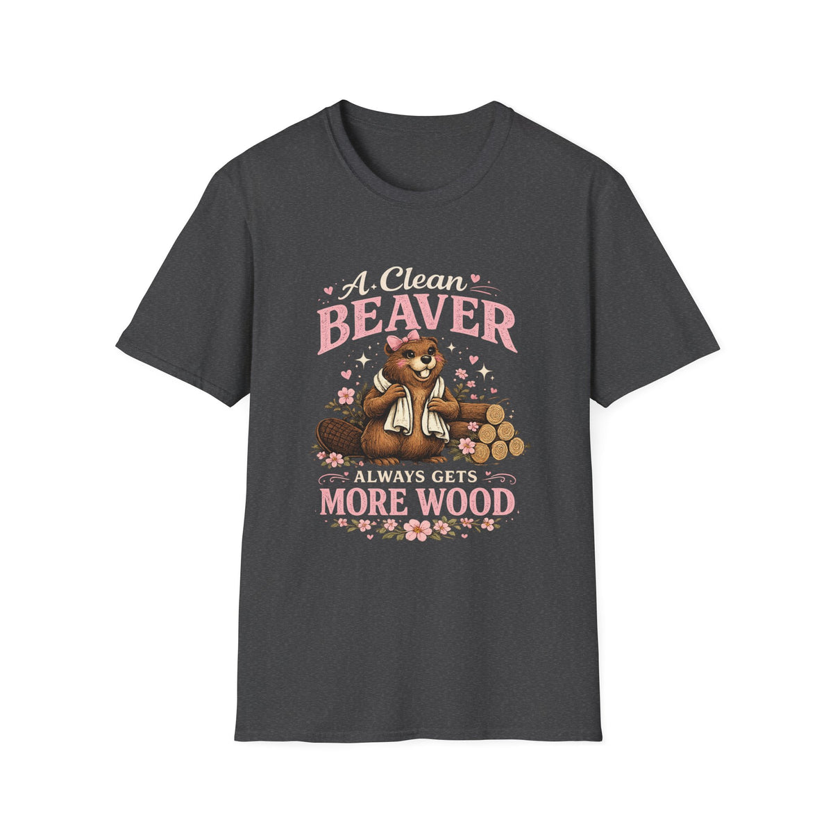Funny Graphic T-Shirt — "A Clean Beaver Always Gets More Wood" Woodland Lumberjack Tee