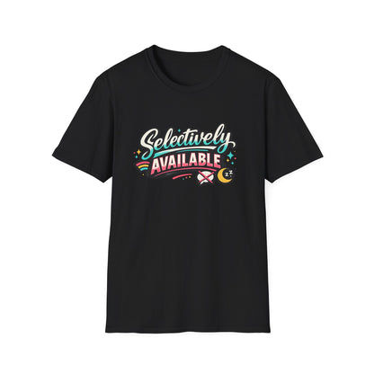 T-Shirt — "Selectively Available" Graphic Tee (Fun, Sarcastic Trendy Shirt)