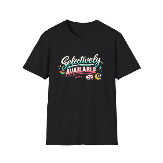 T-Shirt — "Selectively Available" Graphic Tee (Fun, Sarcastic Trendy Shirt)