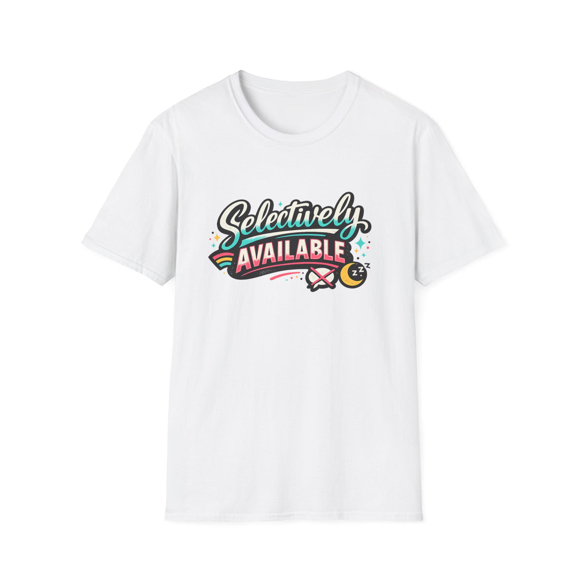 T-Shirt — "Selectively Available" Graphic Tee (Fun, Sarcastic Trendy Shirt)