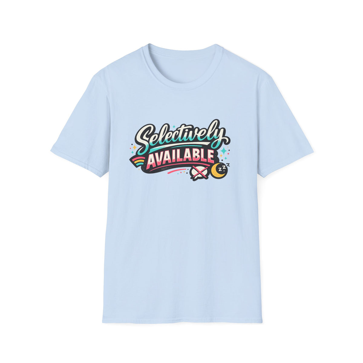 T-Shirt — "Selectively Available" Graphic Tee (Fun, Sarcastic Trendy Shirt)