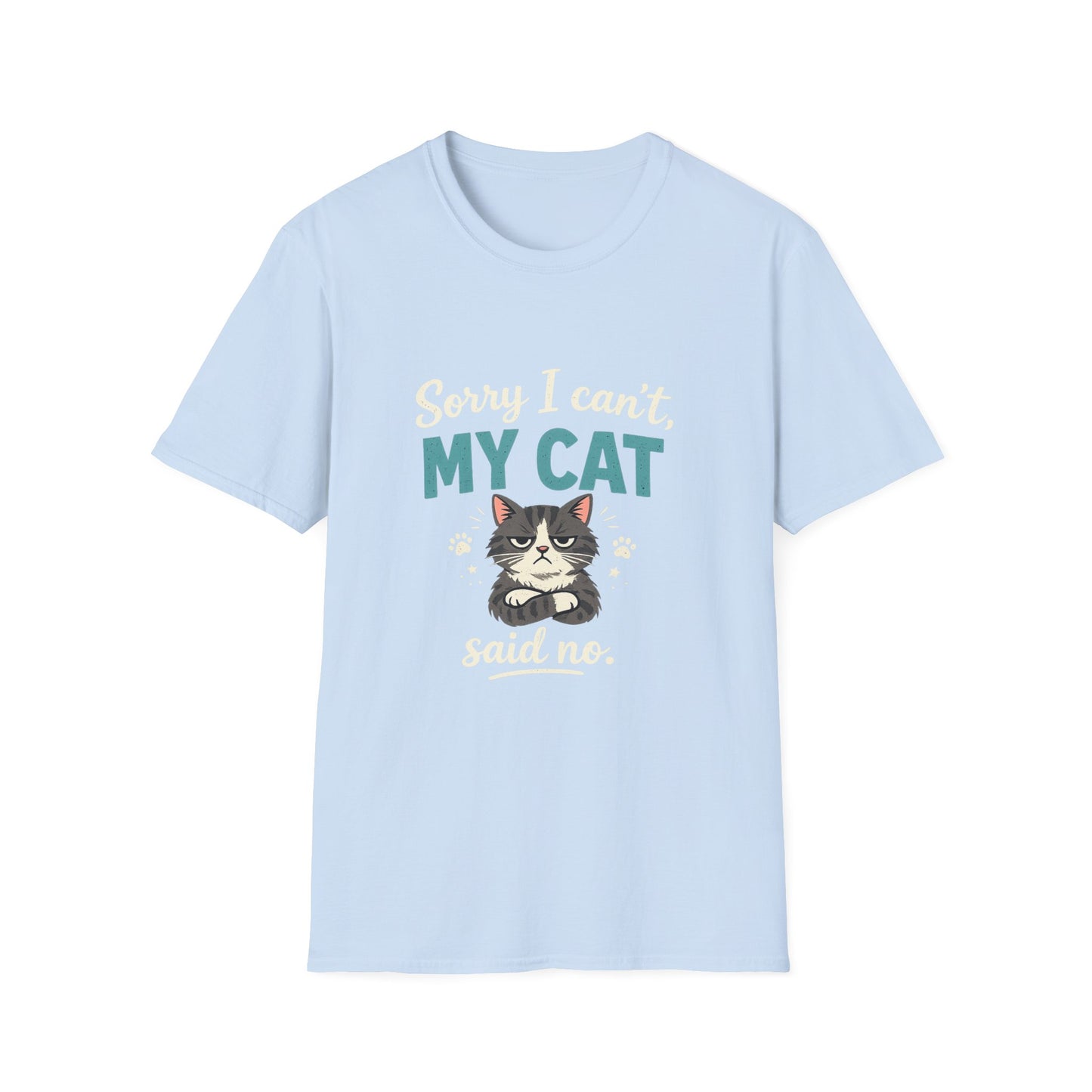 Sorry I Can't, My Cat Said No T-Shirt