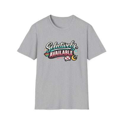 T-Shirt — "Selectively Available" Graphic Tee (Fun, Sarcastic Trendy Shirt)