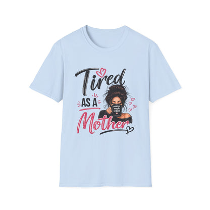 T-Shirt — "Tired as a Mother" Graphic Tee — Funny Mom Gift