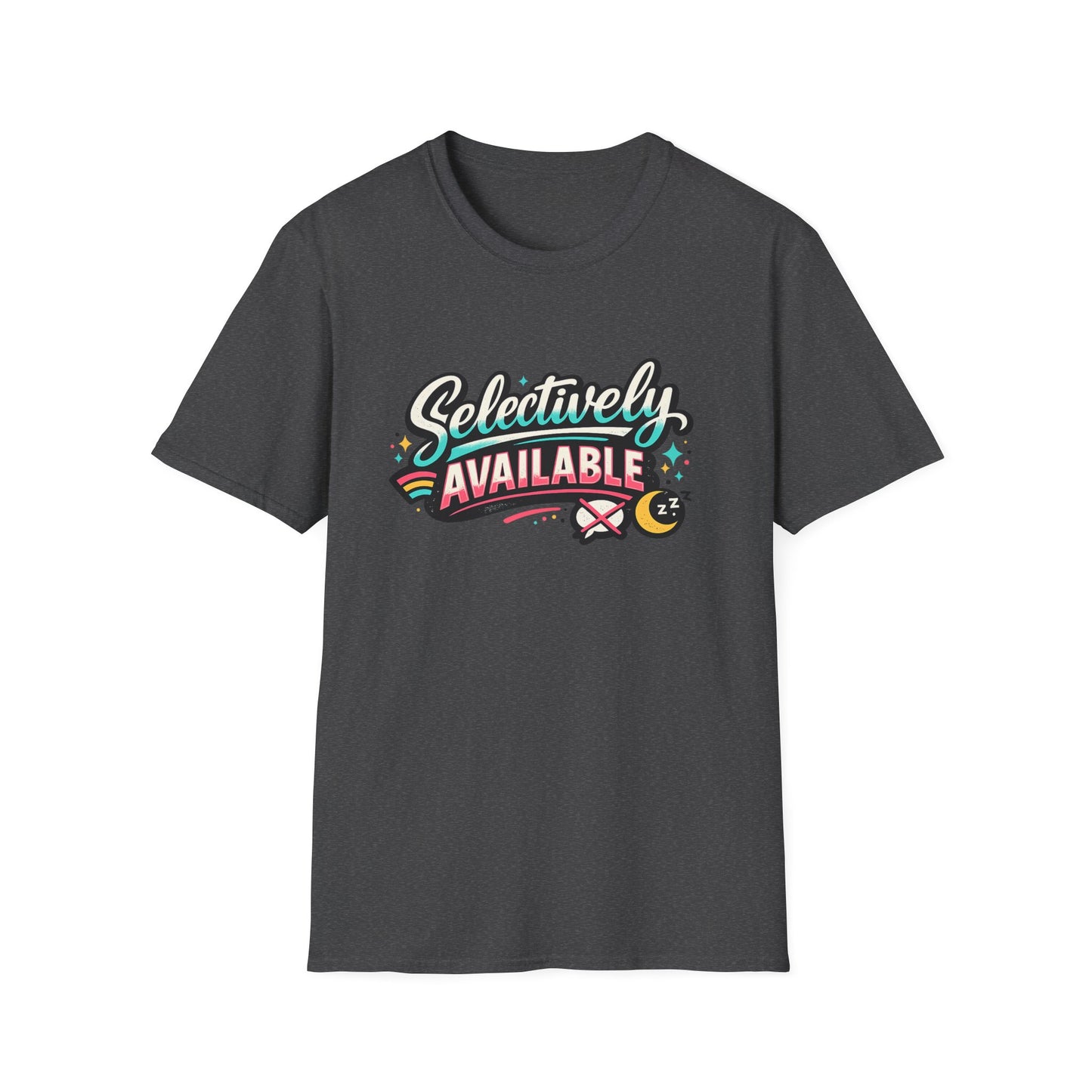 T-Shirt — "Selectively Available" Graphic Tee (Fun, Sarcastic Trendy Shirt)