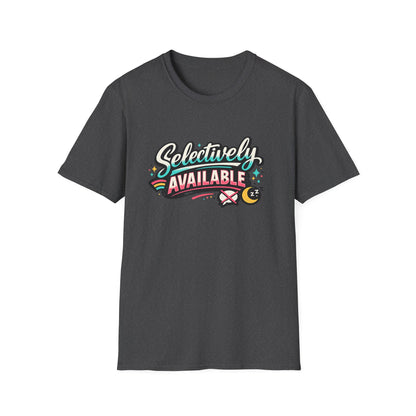 T-Shirt — "Selectively Available" Graphic Tee (Fun, Sarcastic Trendy Shirt)