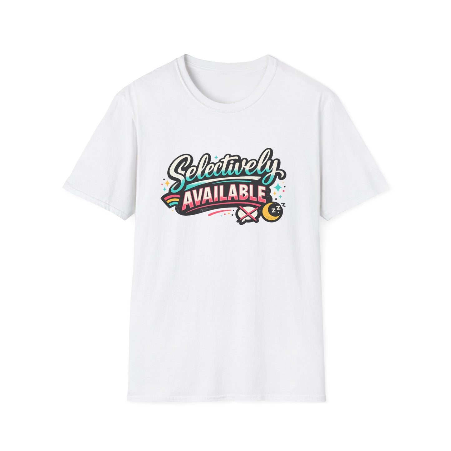 T-Shirt — "Selectively Available" Graphic Tee (Fun, Sarcastic Trendy Shirt)