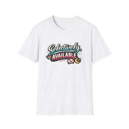 T-Shirt — "Selectively Available" Graphic Tee (Fun, Sarcastic Trendy Shirt)