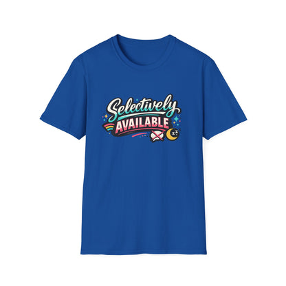 T-Shirt — "Selectively Available" Graphic Tee (Fun, Sarcastic Trendy Shirt)