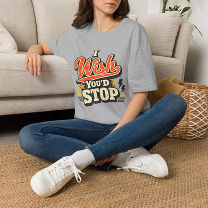 T-Shirt — "I Wish You'd Stop" Retro Graphic Tee