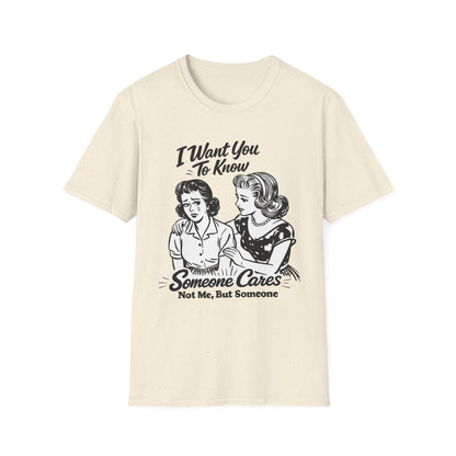 Graphic T-Shirt — "I Want You To Know Someone Cares (Not Me, But Someone)" Retro Design