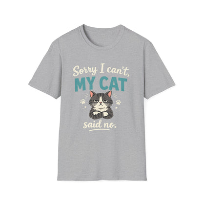 Sorry I Can't, My Cat Said No T-Shirt