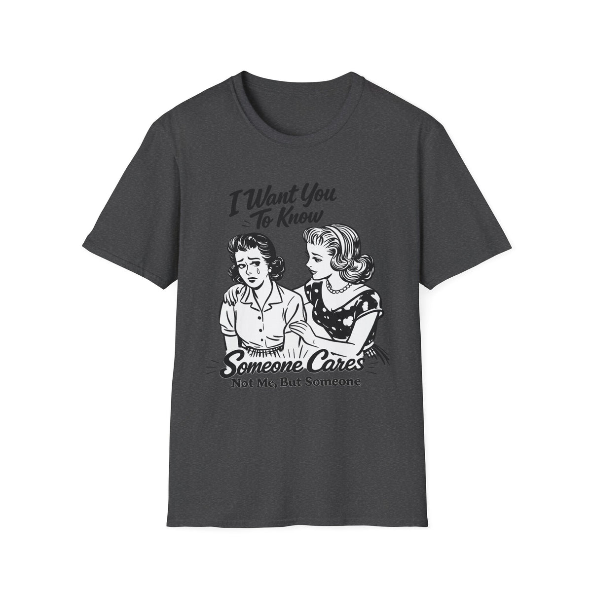 Graphic T-Shirt — "I Want You To Know Someone Cares (Not Me, But Someone)" Retro Design