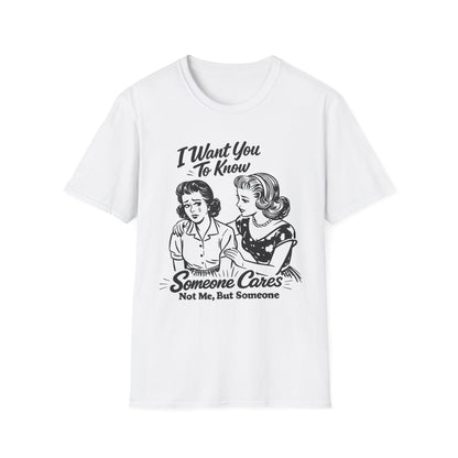 Graphic T-Shirt — "I Want You To Know Someone Cares (Not Me, But Someone)" Retro Design