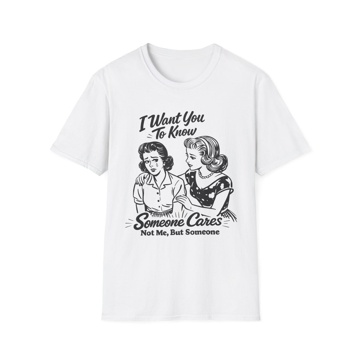 Graphic T-Shirt — "I Want You To Know Someone Cares (Not Me, But Someone)" Retro Design