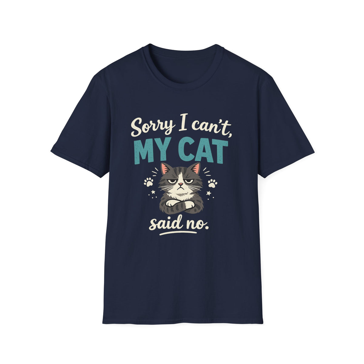 Sorry I Can't, My Cat Said No T-Shirt