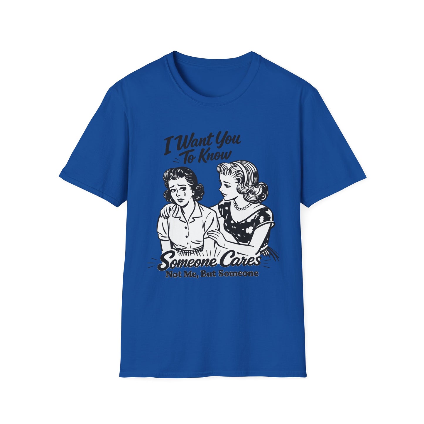 Graphic T-Shirt — "I Want You To Know Someone Cares (Not Me, But Someone)" Retro Design