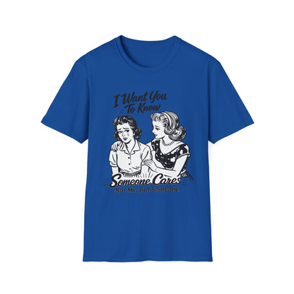 Graphic T-Shirt — "I Want You To Know Someone Cares (Not Me, But Someone)" Retro Design