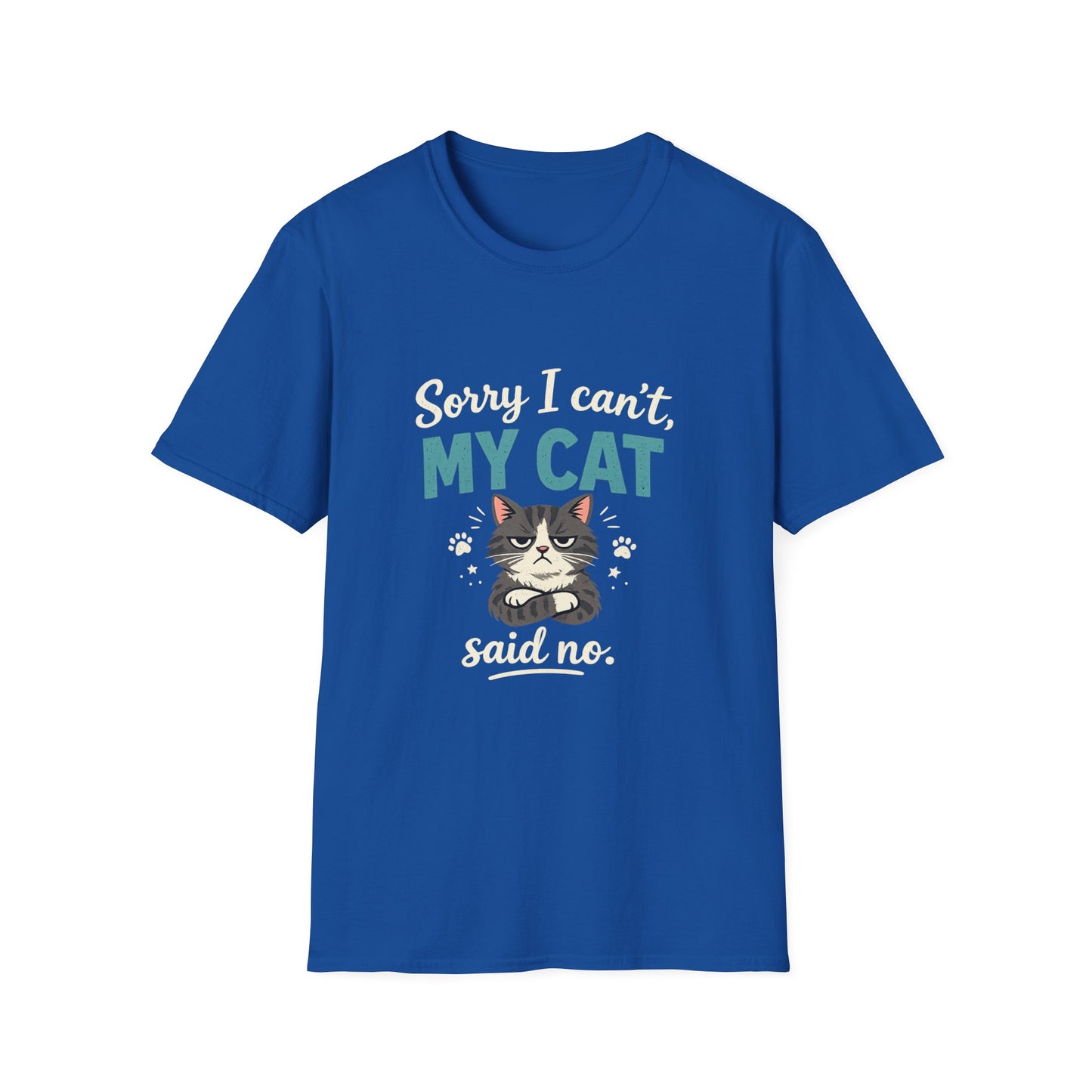 Sorry I Can't, My Cat Said No T-Shirt