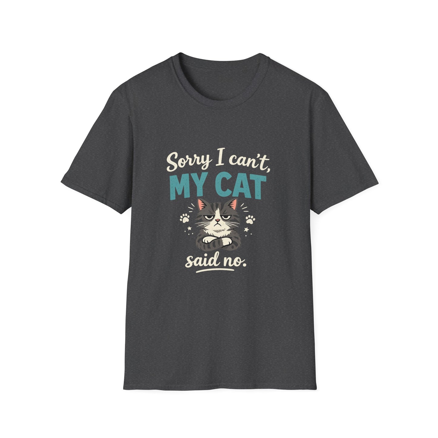 Sorry I Can't, My Cat Said No T-Shirt