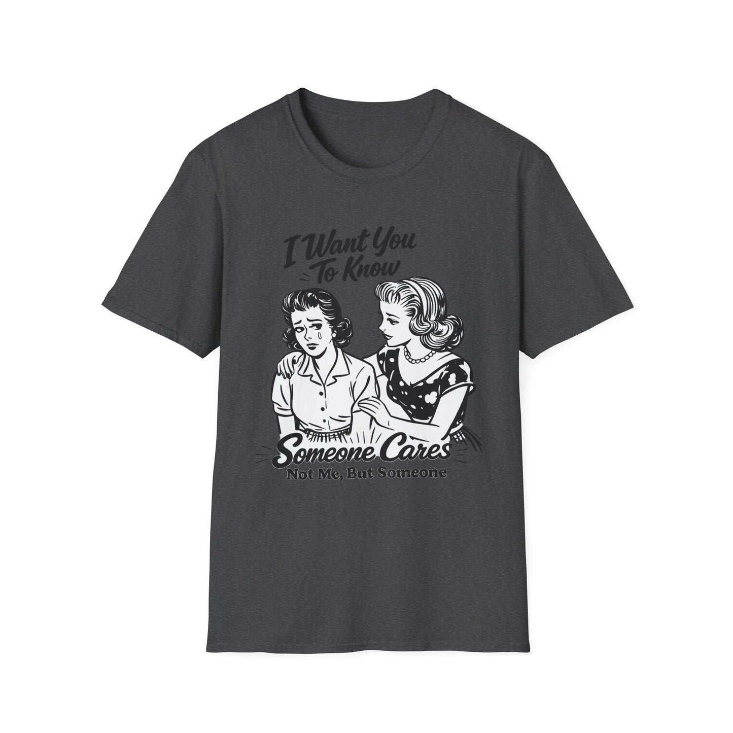 Graphic T-Shirt — "I Want You To Know Someone Cares (Not Me, But Someone)" Retro Design