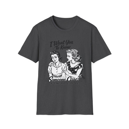 Graphic T-Shirt — "I Want You To Know Someone Cares (Not Me, But Someone)" Retro Design