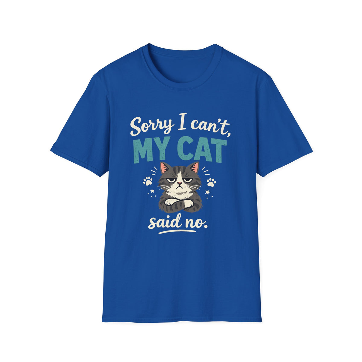 Sorry I Can't, My Cat Said No T-Shirt