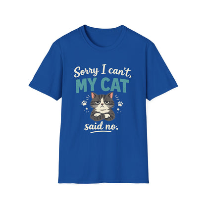 Sorry I Can't, My Cat Said No T-Shirt