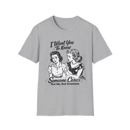 Graphic T-Shirt — "I Want You To Know Someone Cares (Not Me, But Someone)" Retro Design