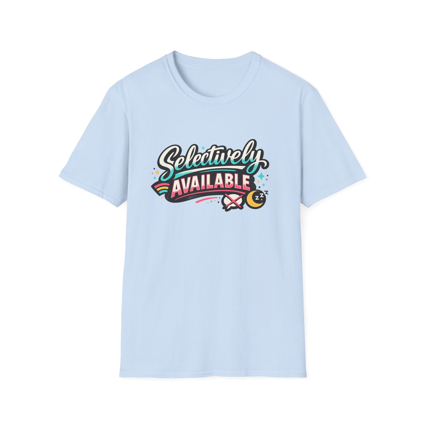 T-Shirt — "Selectively Available" Graphic Tee (Fun, Sarcastic Trendy Shirt)