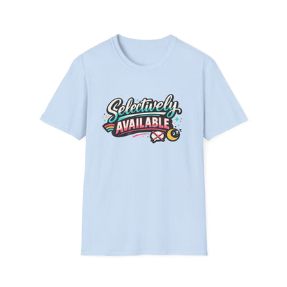 T-Shirt — "Selectively Available" Graphic Tee (Fun, Sarcastic Trendy Shirt)
