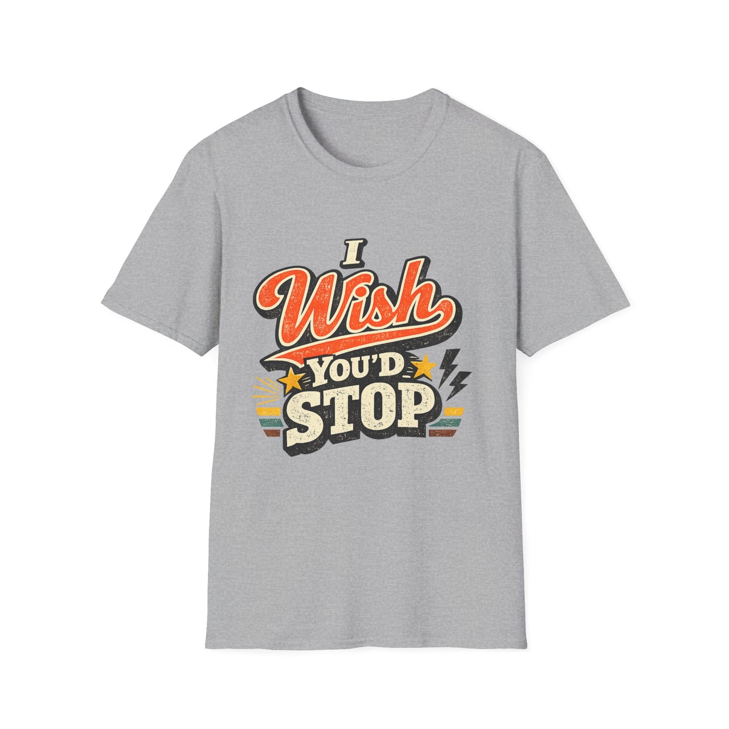 T-Shirt — "I Wish You'd Stop" Retro Graphic Tee