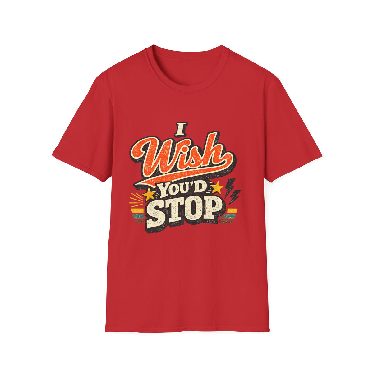 T-Shirt — "I Wish You'd Stop" Retro Graphic Tee