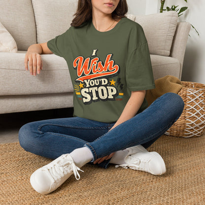 T-Shirt — "I Wish You'd Stop" Retro Graphic Tee