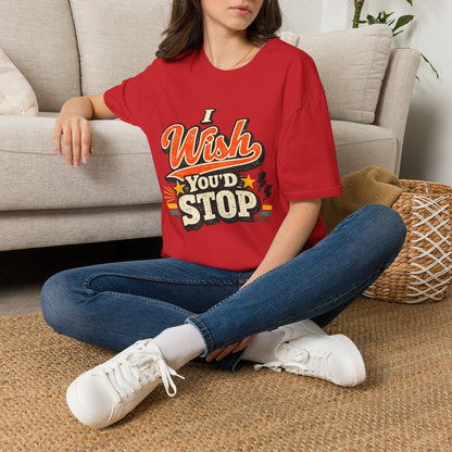T-Shirt — "I Wish You'd Stop" Retro Graphic Tee