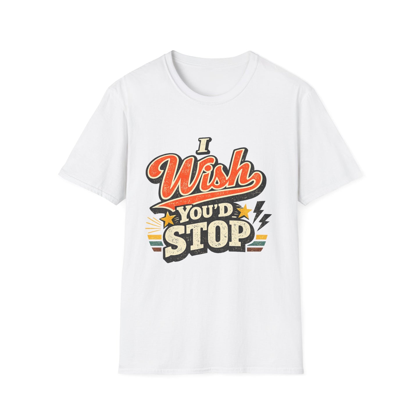 T-Shirt — "I Wish You'd Stop" Retro Graphic Tee