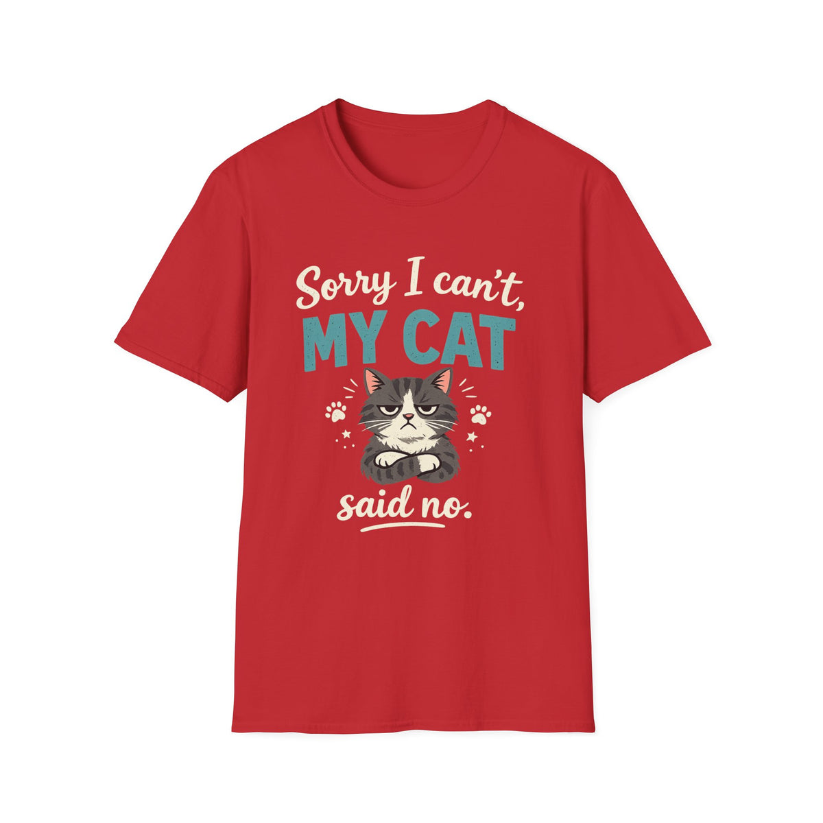 Sorry I Can't, My Cat Said No T-Shirt