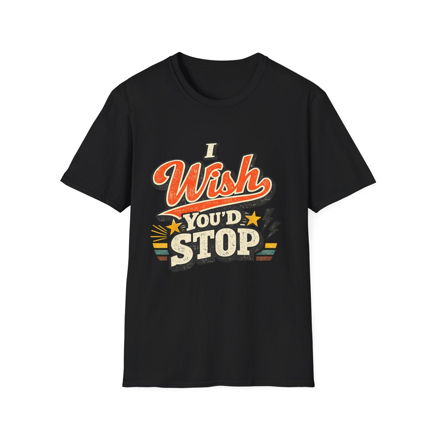 T-Shirt — "I Wish You'd Stop" Retro Graphic Tee