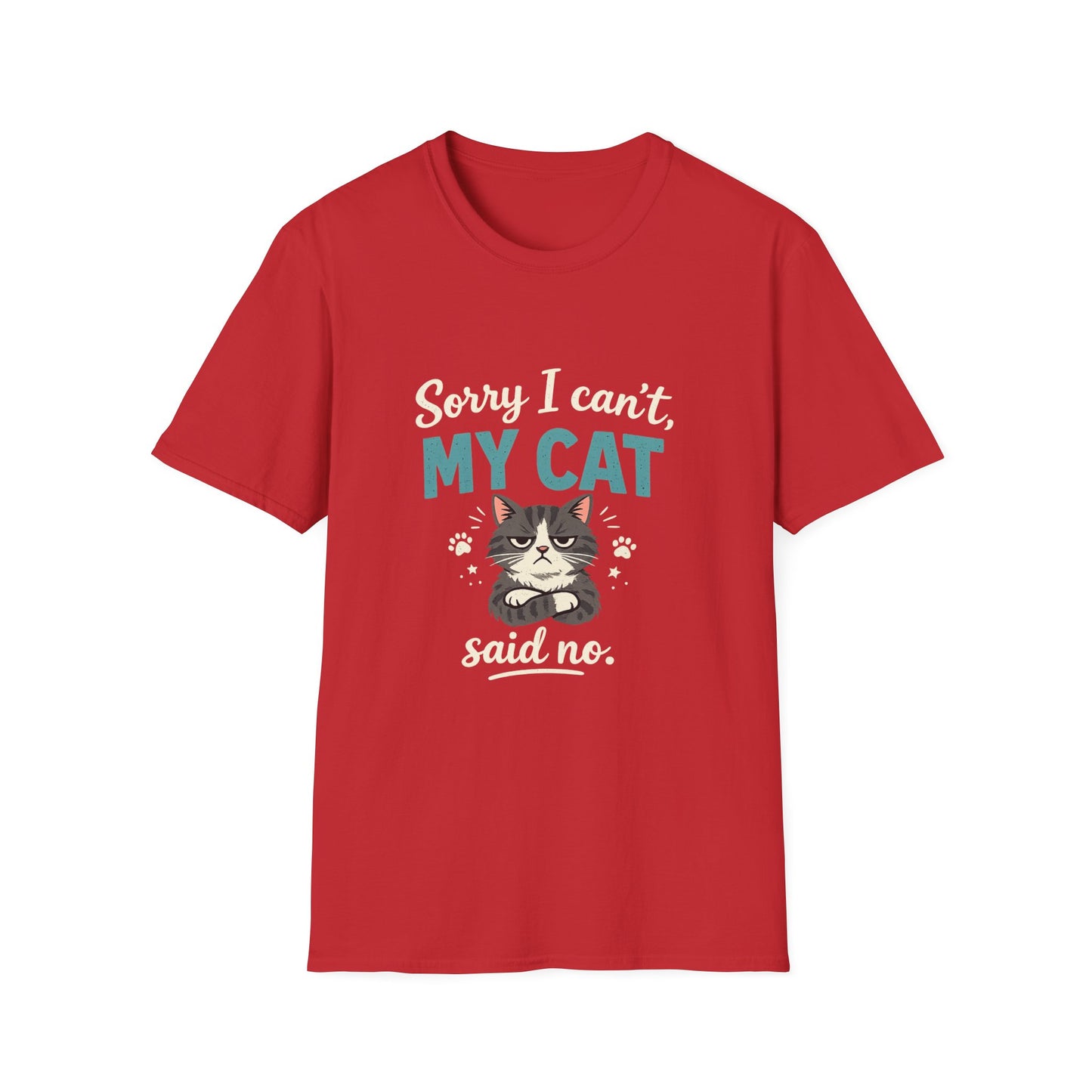 Sorry I Can't, My Cat Said No T-Shirt