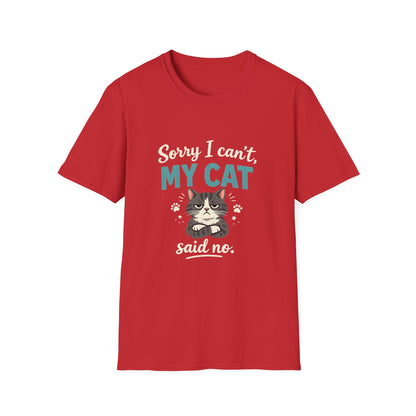 Sorry I Can't, My Cat Said No T-Shirt