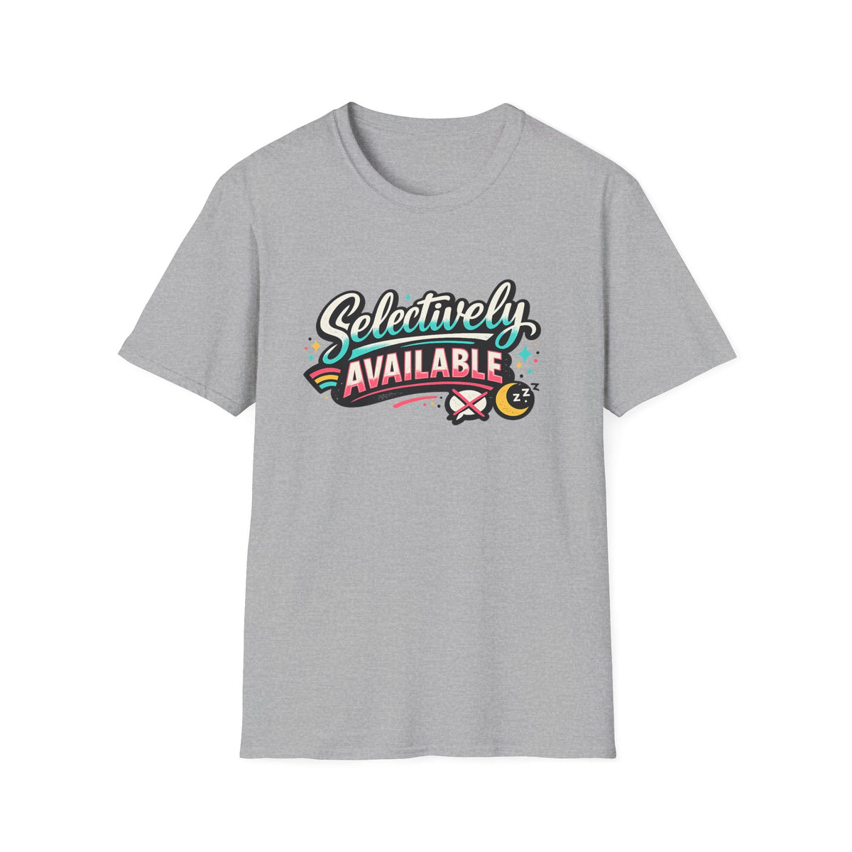 T-Shirt — "Selectively Available" Graphic Tee (Fun, Sarcastic Trendy Shirt)