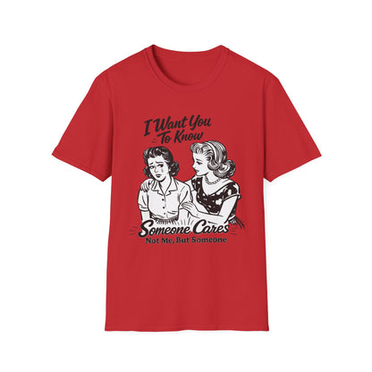 Graphic T-Shirt — "I Want You To Know Someone Cares (Not Me, But Someone)" Retro Design