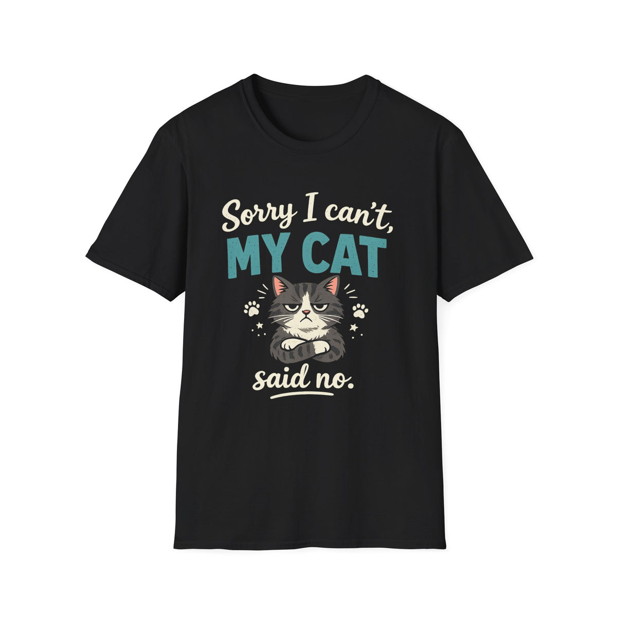 Sorry I Can't, My Cat Said No T-Shirt