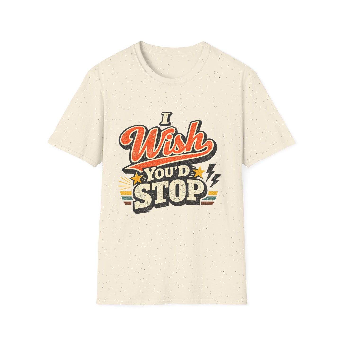 T-Shirt — "I Wish You'd Stop" Retro Graphic Tee